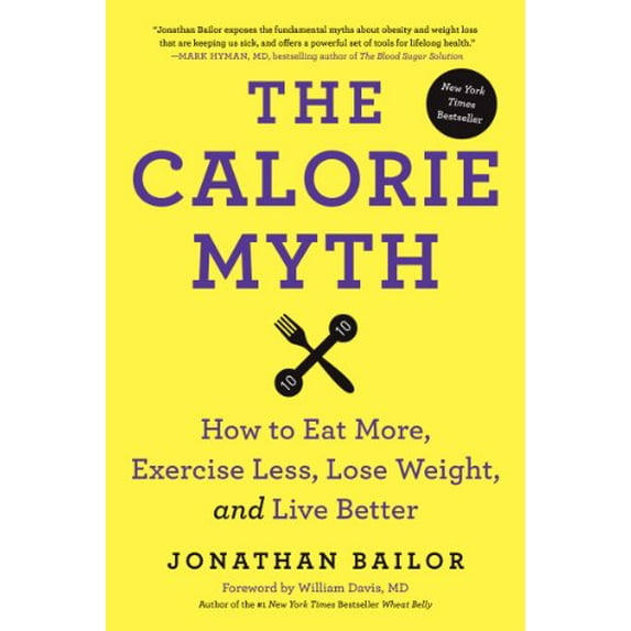 Pre-Owned The Calorie Myth: How to Eat More, Exercise Less, Lose Weight, and Live Better (Hardcover) 0062267337 9780062267337