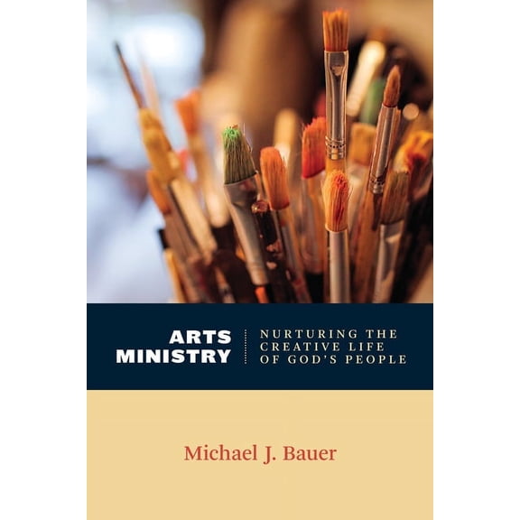 The Calvin Institute of Christian Worship Liturgical Studies (CICW): Arts Ministry : Nurturing the Creative Life of God's People (Paperback)
