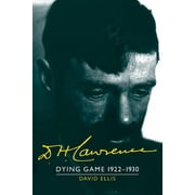 The Cambridge Biography of D. H. Lawrenc D. H. Lawrence Dying Game 1922 1930 The Cambridge Biography of D. H. Lawrence, Paperback