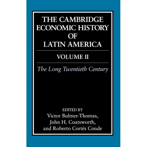 The Cambridge Economic History of Latin America: Volume 2, The Long Twentieth Century