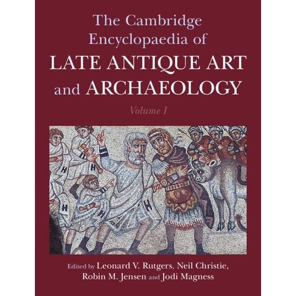 The Cambridge Encyclopaedia of Late Antique Art and Archaeology: Volume 1, Architecture, Artifacts and Evidence, (Hardcover)