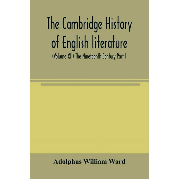 The Cambridge history of English literature (Volume XII) The Nineteenth Century Part I, (Paperback)