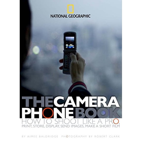 Pre-Owned The Camera Phone Book: How to Shoot Like a Pro, Print, Store, Display, Send Images, Make a Short Film (Paperback) 1426200900 9781426200908