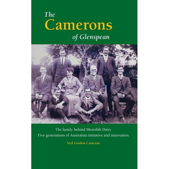 The Camerons of Glenspean: The family behind Meredith Dairy: Five generations of Australian initiative and innovation, (Hardcover)