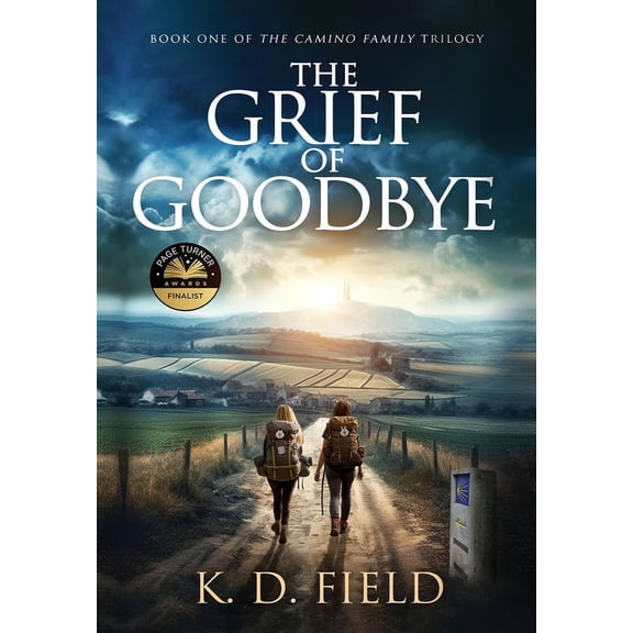 The Camino Family Trilogy The Grief of Goodbye: Book One in The Camino Family Trilogy, Book 1, (Hardcover)