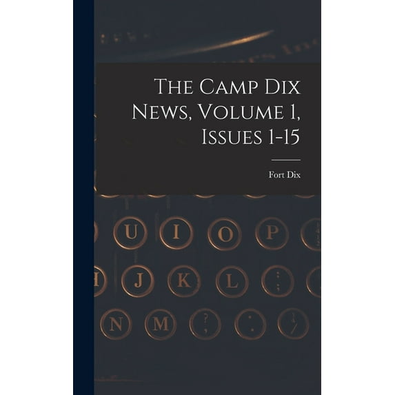 The Camp Dix News, Volume 1, Issues 1-15, (Hardcover)