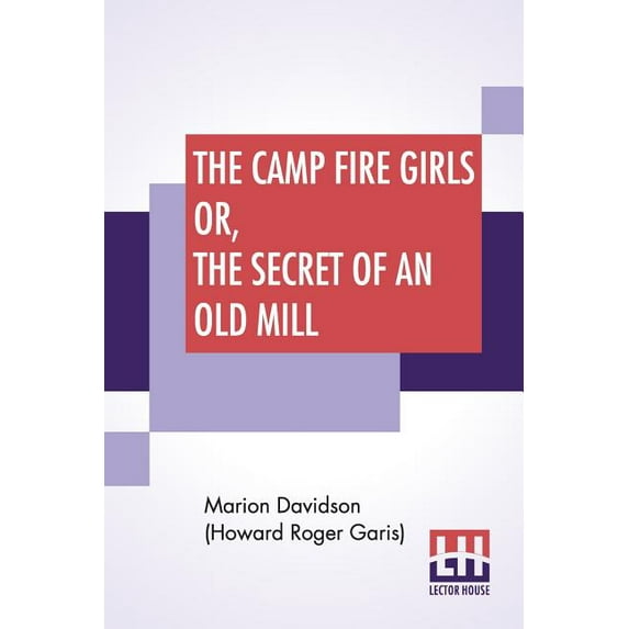 The Camp Fire Girls Or, The Secret Of An Old Mill