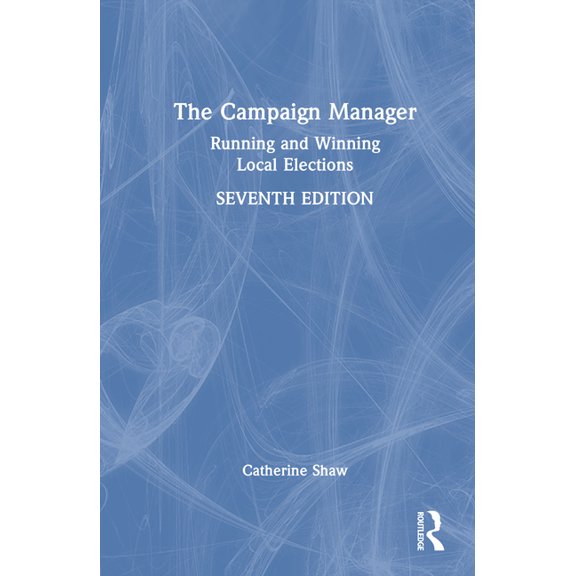 The Campaign Manager: Running and Winning Local Elections, (Hardcover)
