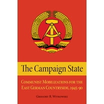 The Campaign State : Communist Mobilizations for the East German Countryside, 1945-1990 (Hardcover)