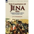 thumbnail image 1 of The Campaign of Jena 1806: Napoleon's Decisive Defeat of the Prussian Army, (Hardcover), 1 of 1