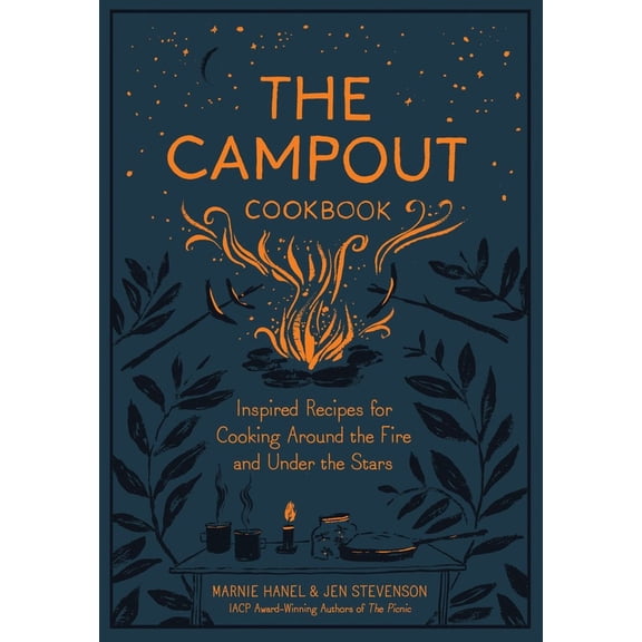 Campout Cookbook: Inspired Recipes for Cooking Around the Fire and under the Stars