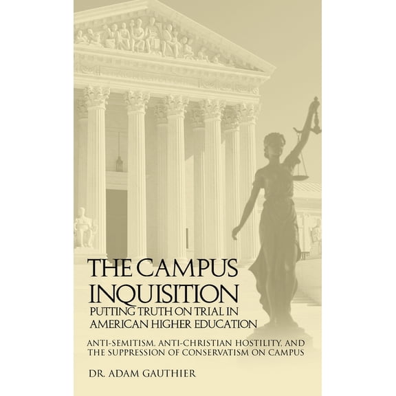 The Campus Inquisition: Putting Truth on Trial in American Higher Education, (Hardcover)