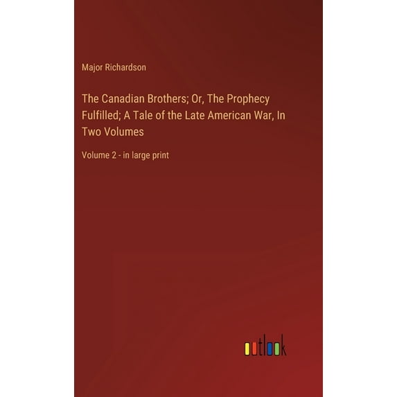 The Canadian Brothers; Or, The Prophecy Fulfilled; A Tale of the Late American War, In Two Volumes (Hardcover)