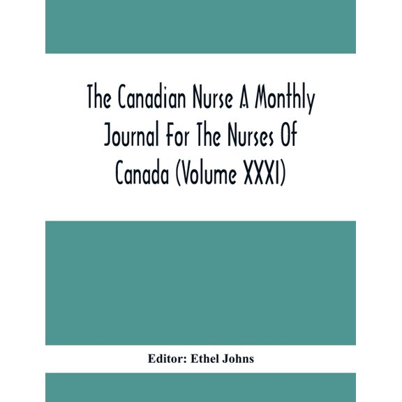 The Canadian Nurse A Monthly Journal For The Nurses Of Canada (Volume Xxxi), (Paperback)