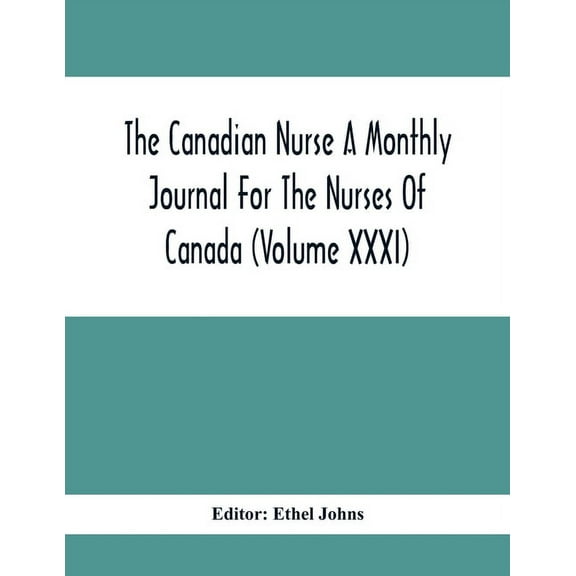 The Canadian Nurse A Monthly Journal For The Nurses Of Canada (Volume Xxxi), (Paperback)