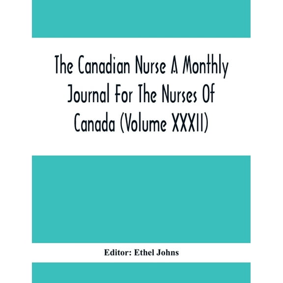 The Canadian Nurse A Monthly Journal For The Nurses Of Canada (Volume Xxxii), (Paperback)