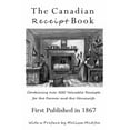 thumbnail image 1 of The Canadian Receipt Book: Containing over 500 Valuable Receipts for the Farmer and the Housewife, First Published in 18, (Paperback), 1 of 1