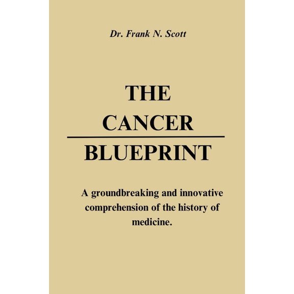 The Cancer Blueprint: A groundbreaking and innovative comprehension of the history of medicine., (Paperback)