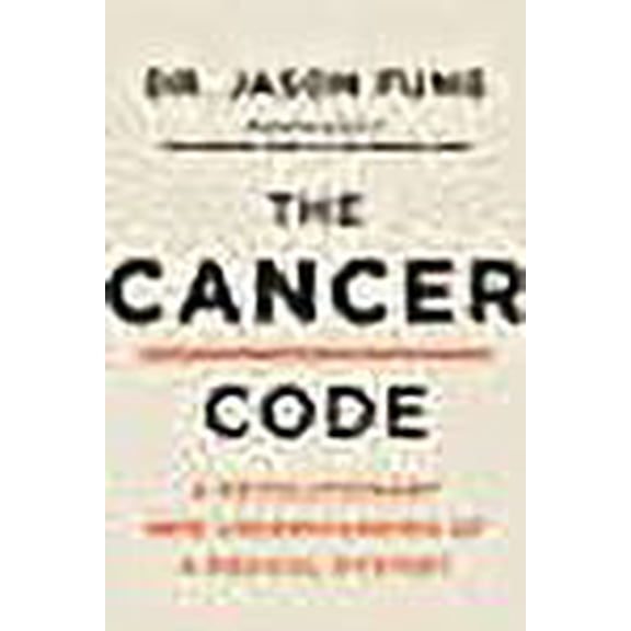 The Cancer Code: A Revolutionary New Understanding of a Medical Mystery