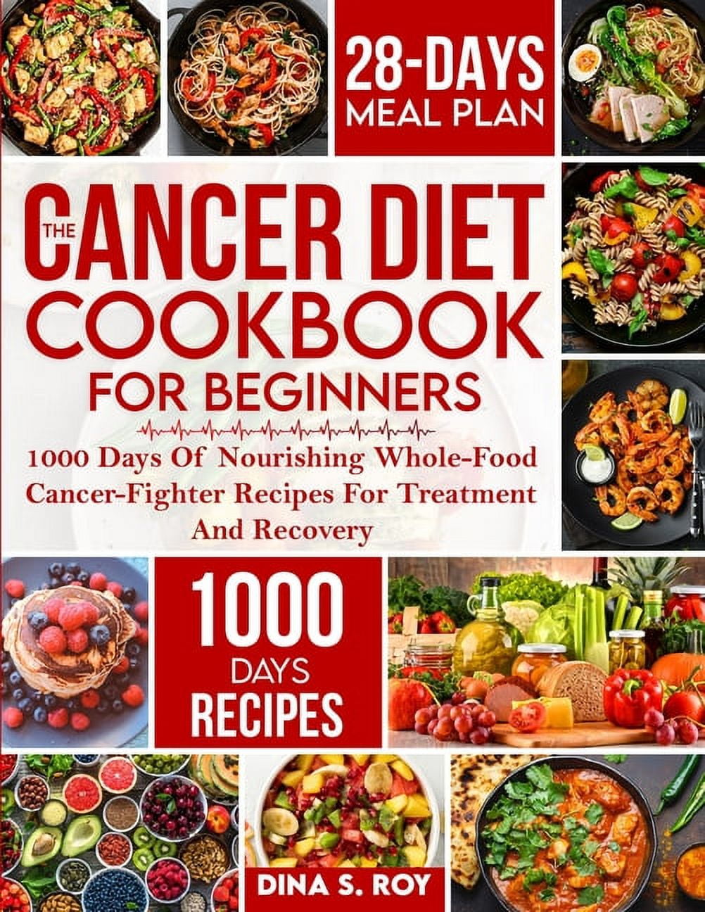 The Cancer Diet Cookbook For Beginners: 1000 Days Of Nourishing Whole-Food Cancer-Fighter Recipes For Treatment And Reco, (Paperback)