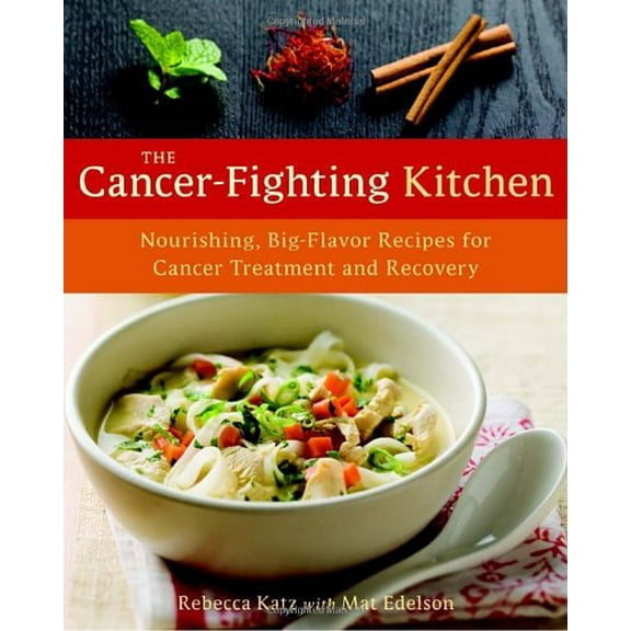 Pre-Owned The Cancer-Fighting Kitchen: Nourishing, Big-Flavor Recipes for Cancer Treatment and Recovery (Hardcover) 1587613441 9781587613449