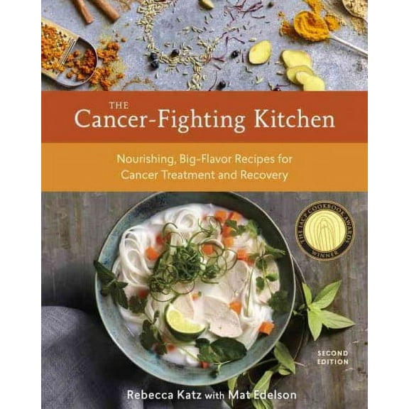 The Cancer-Fighting Kitchen, Second Edition: Nourishing, Big-Flavor Recipes for Cancer Treatment and Recovery