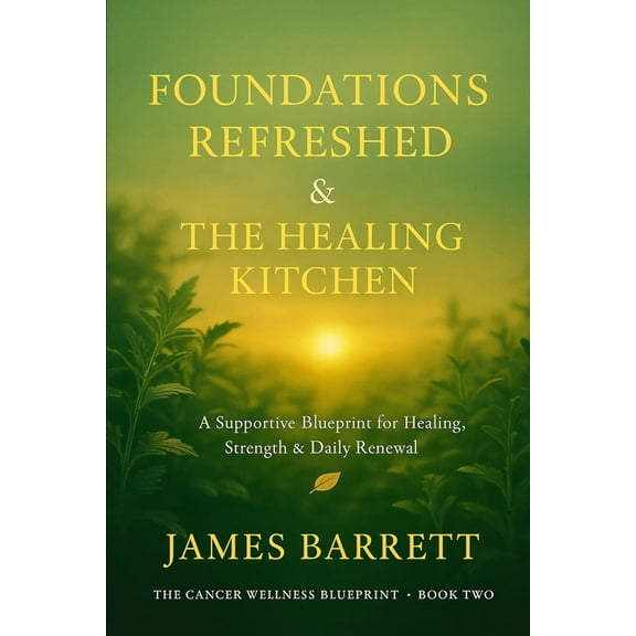 The Cancer Wellness Blueprint Trilogy The Cancer Wellness Blueprint - Book Two: Foundations Refreshed & The Healing Kitchen, Book 2, (Paperback)