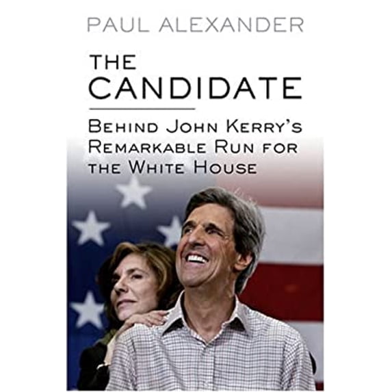 Pre-Owned The Candidate : Behind John Kerry's Remarkable Run for the White House (Hardcover) 9781573222938