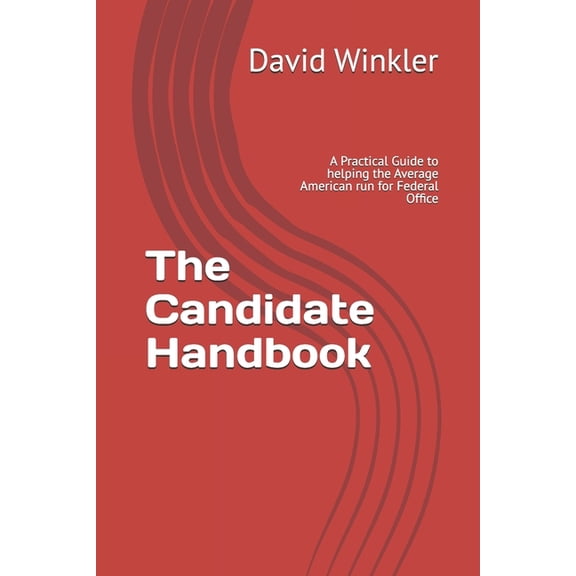 The Candidate Handbook: A Practical Guide to helping the Average American run for Federal Office, (Paperback)