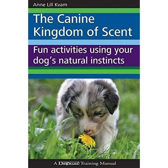 Pre-Owned The Canine Kingdom of Scent: Fun Activities Using Your Dog's Natural Instincts (Paperback) 1929242727 9781929242726