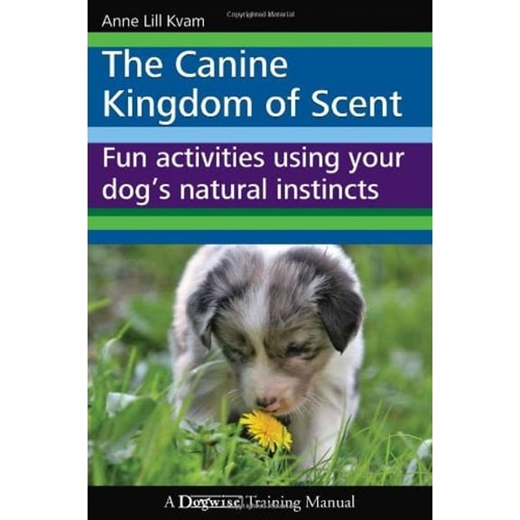 Pre-Owned The Canine Kingdom of Scent: Fun Activities Using Your Dog's Natural Instincts (Paperback) 1929242727 9781929242726