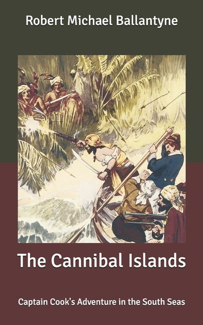 The Cannibal Islands : Captain Cook's Adventure in the South Seas (Paperback)