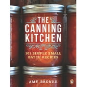 The Canning Kitchen 101 Simple Small Batch Recipes A Cookbook, Paperback