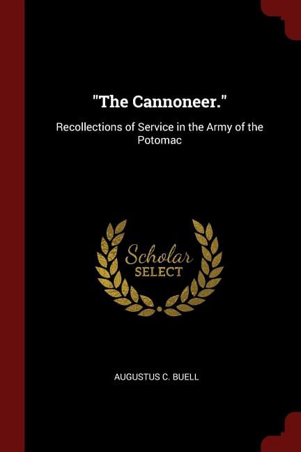 The Cannoneer. : Recollections of Service in the Army of the Potomac (Paperback)