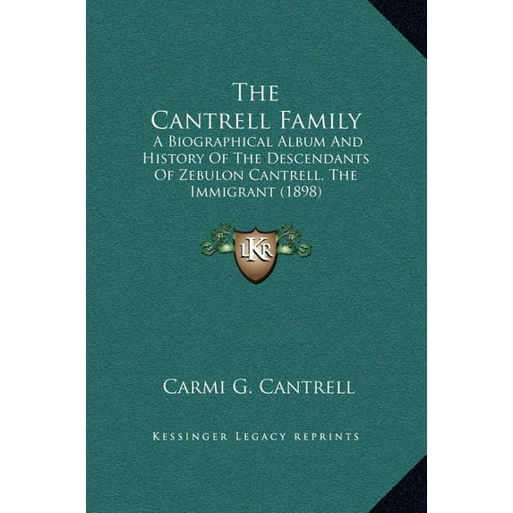 The Cantrell Family: A Biographical Album And History Of The Descendants Of Zebulon Cantrell, The Immigrant (1898) (Hardcover)