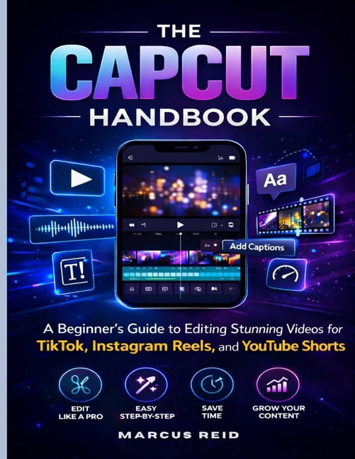 The Capcut Handbook: A Beginner's Guide to Editing Stunning Videos for ...