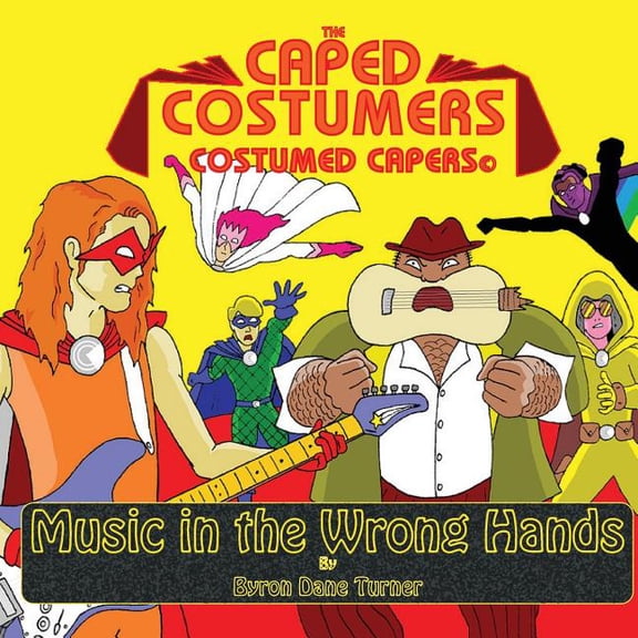 The Caped Costumers Costumed Capers The Caped Costumers Costumed Capers: Music in the Wrong Hands, Book 3, (Paperback)