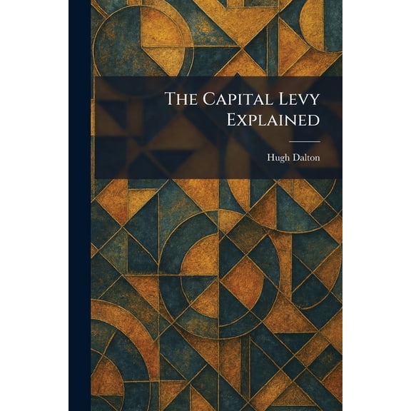 The Capital Levy Explained, (Paperback)