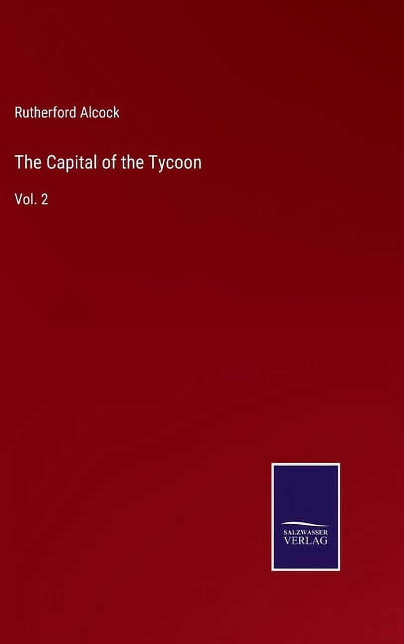 The Capital of the Tycoon Rutherford Alcock Capital of the Tycoon