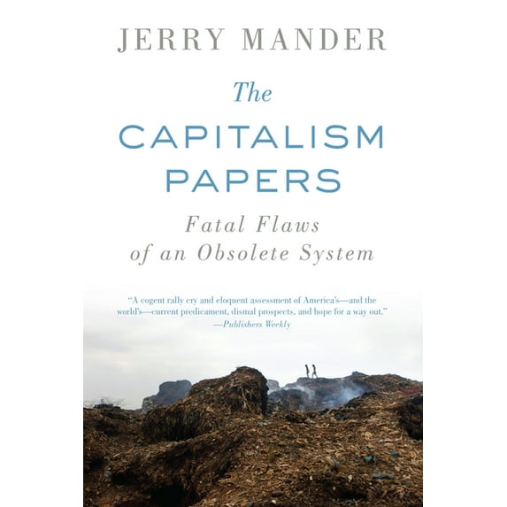 The Capitalism Papers : Fatal Flaws of an Obsolete System (Paperback)