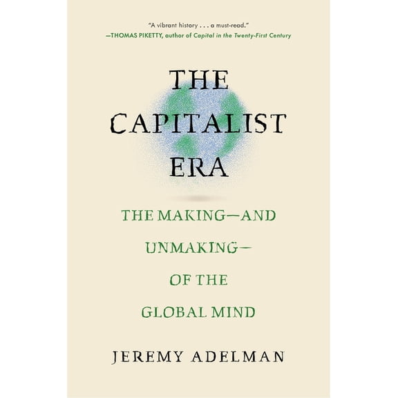 The Capitalist Era: The Making--And Unmaking--Of the Global Mind, (Hardcover)