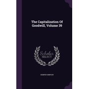 The Capitalization Of Goodwill, Volume 39 Hardcover