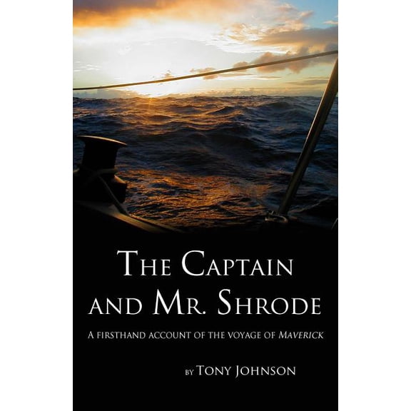 The Captain and Mr. Shrode: A firsthand account of the voyage of Maverick (Paperback) by Tony Johnson