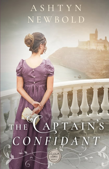 The Captain's Confidant: A Regency Romance (Paperback) by Ashtyn Newbold