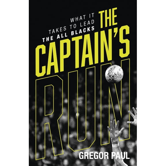 The Captain's Run: What It Takes to Lead the All Blacks, (Paperback)