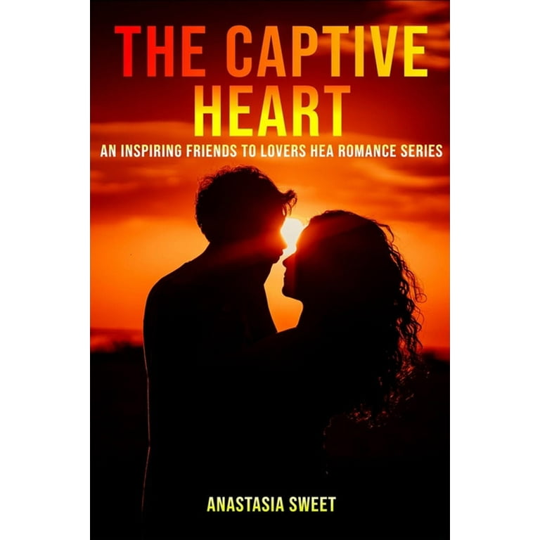 The Captive Heart : An inspiring friends to lovers HEA romance series. 3  Books in 1: Entangled Hearts, Twilight Calling, The Final Moment  (Paperback) 