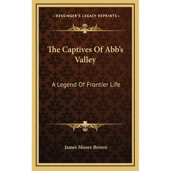 The Captives Of Abb's Valley: A Legend Of Frontier Life, (Hardcover)