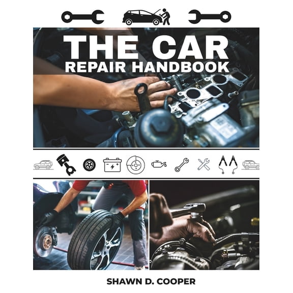 The Car Repair Handbook: A Technician's DIY Guide to Diagnosing Faults, Performing Essential Service, and Mastering, (Paperback)