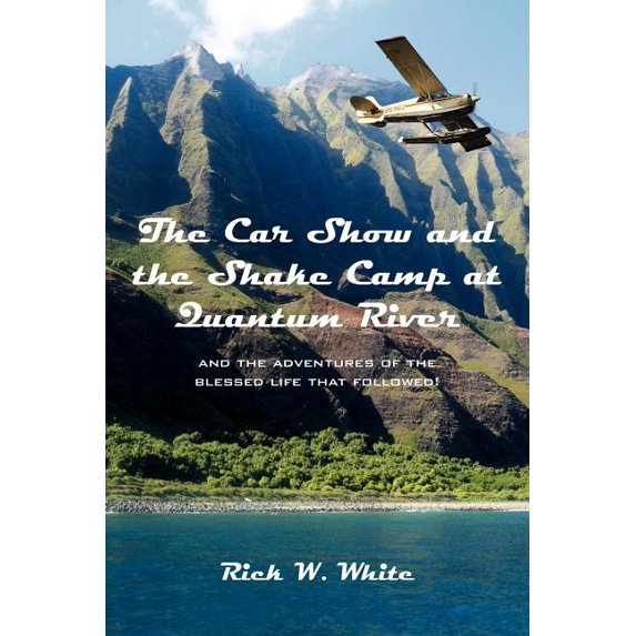 The Car Show and the Shake Camp at Quantum River : and the adventures of the blessed life that followed! (Paperback)