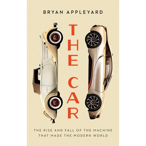 The Car: The Rise and Fall of the Machine That Made the Modern World, (Hardcover)